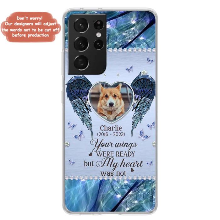 Personalized Memorial Pet Phone Case - Upload Photo - Memorial Gift Idea For Pet Lovers - Your Wings Were Ready But My Heart Was Not - Case For iPhone/Samsung