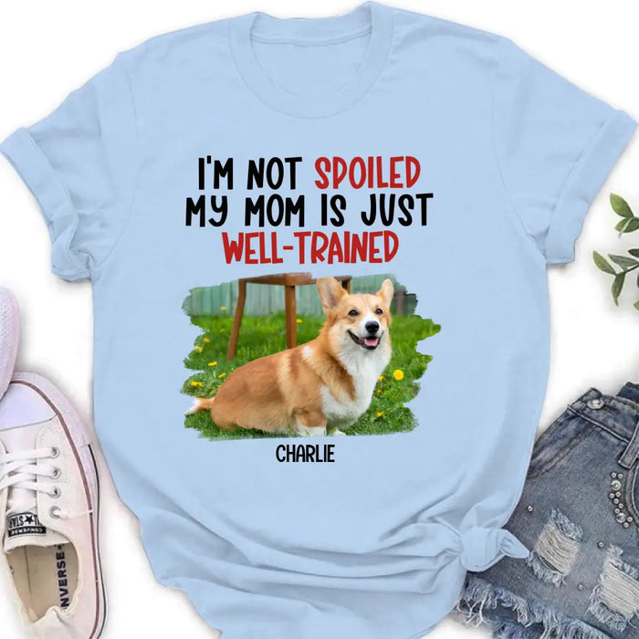 Custom Personalized Dog Shirt/ Hoodie - Gift Idea For Dog Lover - Upload Photo - I'm Not Spoiled My Mom Is Just Well-Trained