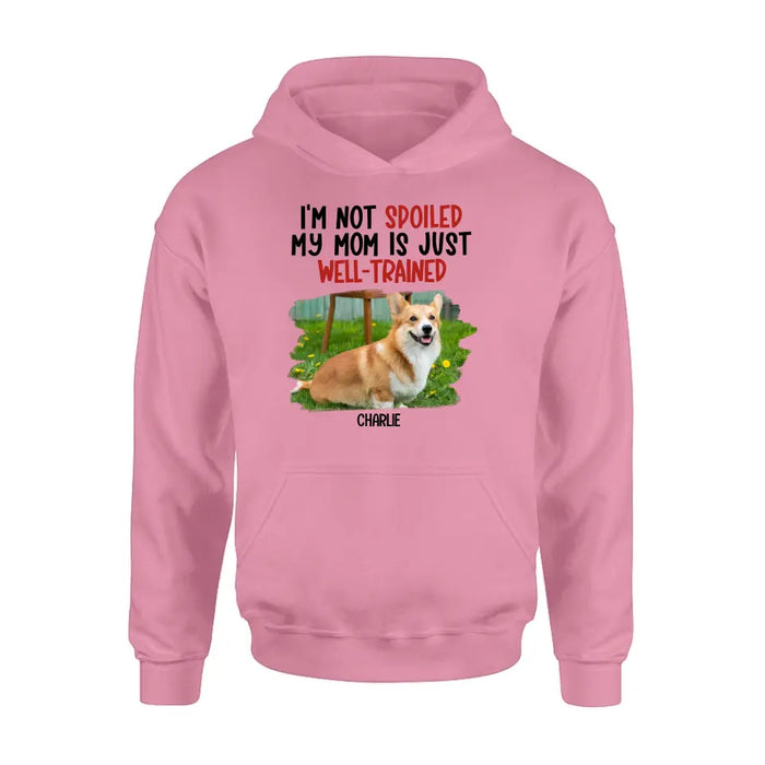 Custom Personalized Dog Shirt/ Hoodie - Gift Idea For Dog Lover - Upload Photo - I'm Not Spoiled My Mom Is Just Well-Trained