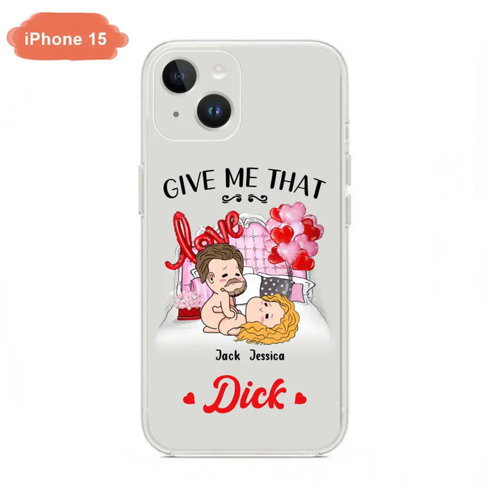 Custom Personalized Couple Phone Case - Gift Idea For Couple/Valentines Day/Her/Him - Give Me That Dick - Case For iPhone/Samsung