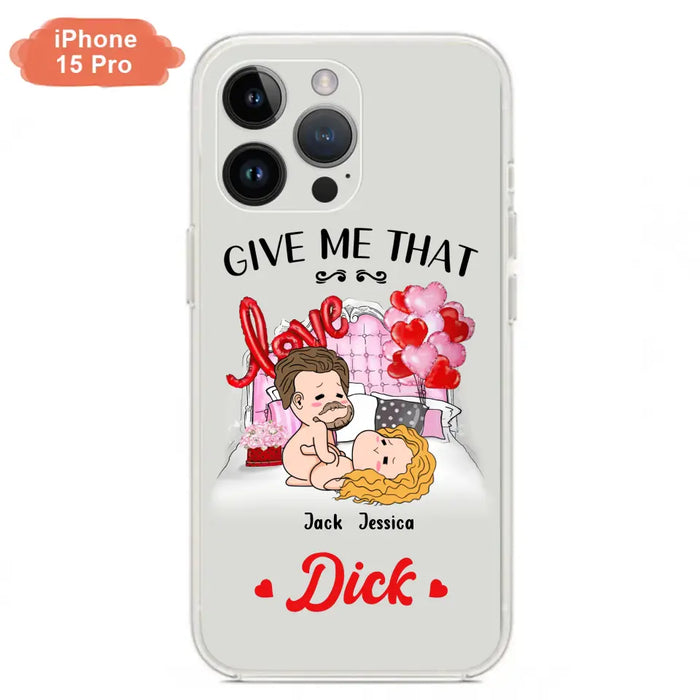 Custom Personalized Couple Phone Case - Gift Idea For Couple/Valentines Day/Her/Him - Give Me That Dick - Case For iPhone/Samsung