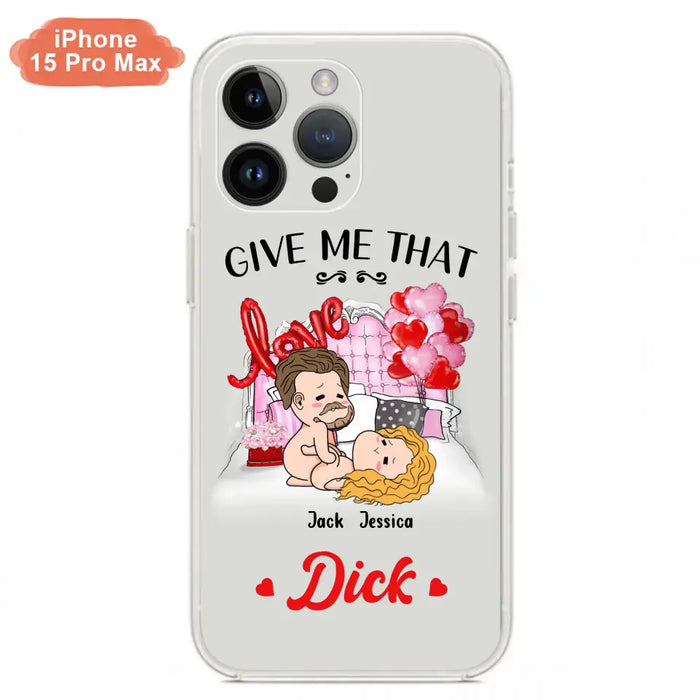 Custom Personalized Couple Phone Case - Gift Idea For Couple/Valentines Day/Her/Him - Give Me That Dick - Case For iPhone/Samsung