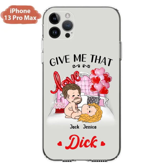 Custom Personalized Couple Phone Case - Gift Idea For Couple/Valentines Day/Her/Him - Give Me That Dick - Case For iPhone/Samsung