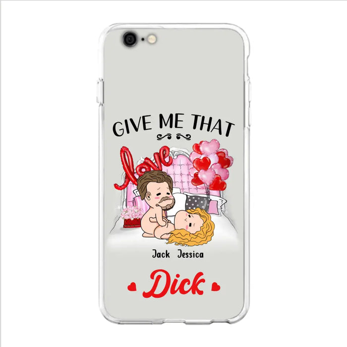 Custom Personalized Couple Phone Case - Gift Idea For Couple/Valentines Day/Her/Him - Give Me That Dick - Case For iPhone/Samsung