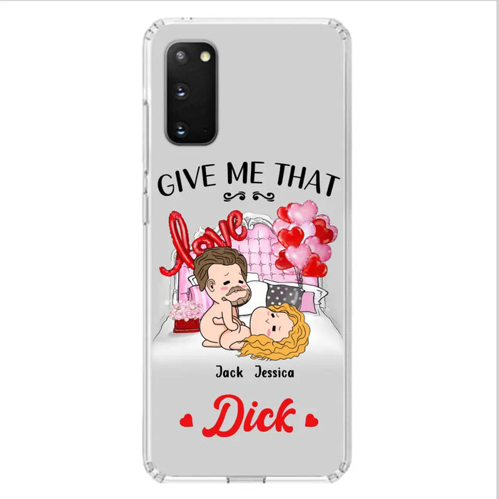 Custom Personalized Couple Phone Case - Gift Idea For Couple/Valentines Day/Her/Him - Give Me That Dick - Case For iPhone/Samsung