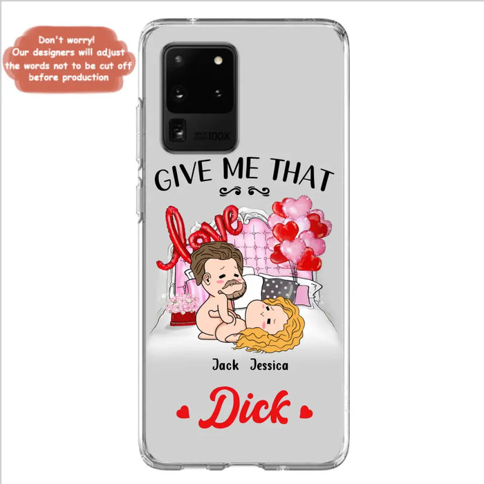 Custom Personalized Couple Phone Case - Gift Idea For Couple/Valentines Day/Her/Him - Give Me That Dick - Case For iPhone/Samsung