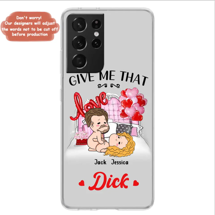 Custom Personalized Couple Phone Case - Gift Idea For Couple/Valentines Day/Her/Him - Give Me That Dick - Case For iPhone/Samsung