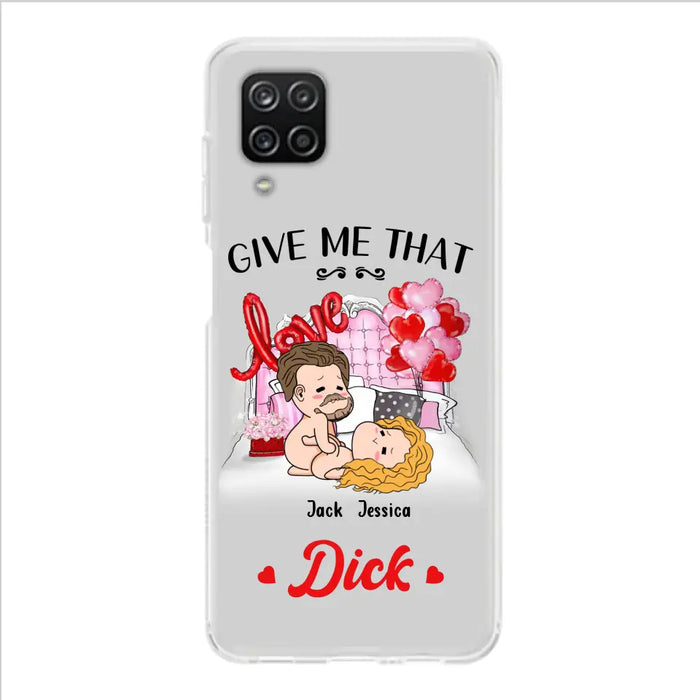 Custom Personalized Couple Phone Case - Gift Idea For Couple/Valentines Day/Her/Him - Give Me That Dick - Case For iPhone/Samsung