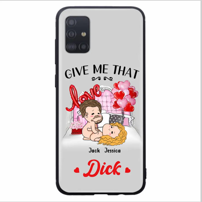 Custom Personalized Couple Phone Case - Gift Idea For Couple/Valentines Day/Her/Him - Give Me That Dick - Case For iPhone/Samsung