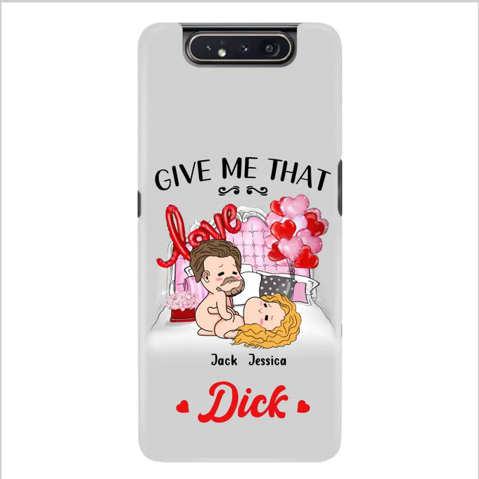 Custom Personalized Couple Phone Case - Gift Idea For Couple/Valentines Day/Her/Him - Give Me That Dick - Case For iPhone/Samsung