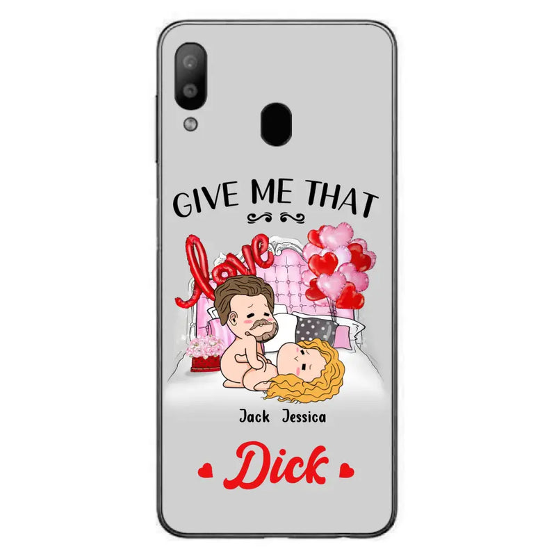 Custom Personalized Couple Phone Case - Gift Idea For Couple/Valentines Day/Her/Him - Give Me That Dick - Case For iPhone/Samsung