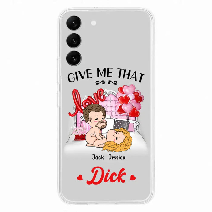 Custom Personalized Couple Phone Case - Gift Idea For Couple/Valentines Day/Her/Him - Give Me That Dick - Case For iPhone/Samsung