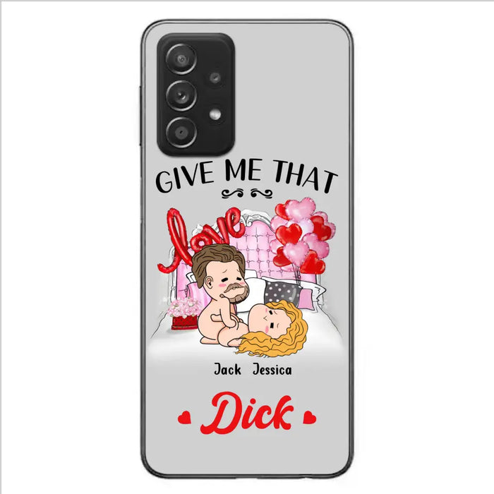 Custom Personalized Couple Phone Case - Gift Idea For Couple/Valentines Day/Her/Him - Give Me That Dick - Case For iPhone/Samsung