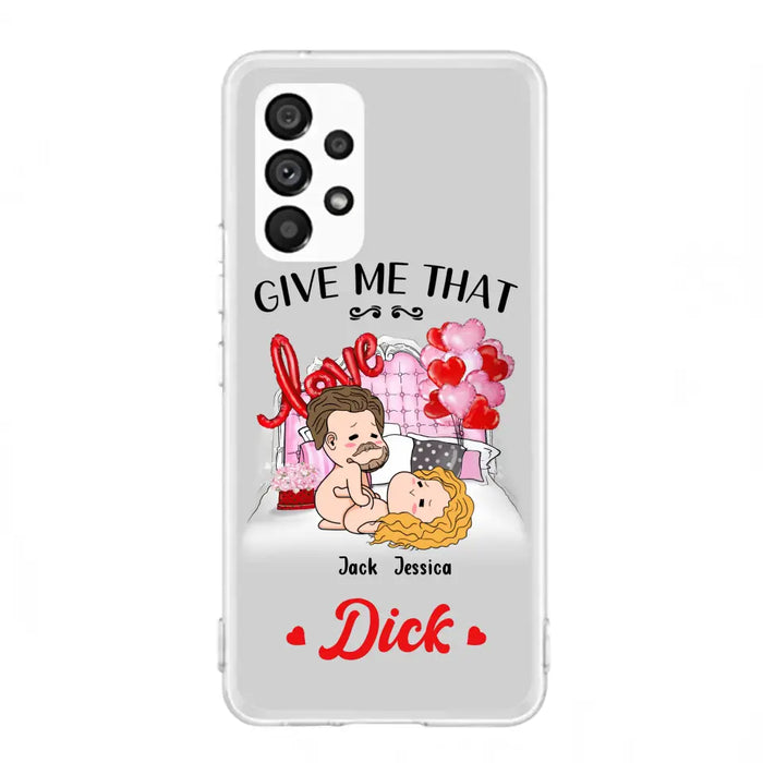 Custom Personalized Couple Phone Case - Gift Idea For Couple/Valentines Day/Her/Him - Give Me That Dick - Case For iPhone/Samsung