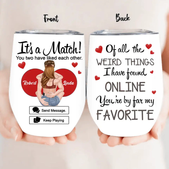 Personalized Couple Wine Tumbler - Gift Idea For Couple/Him/Her/Valentine's Day - It's A Match You Two Have Liked Each Other