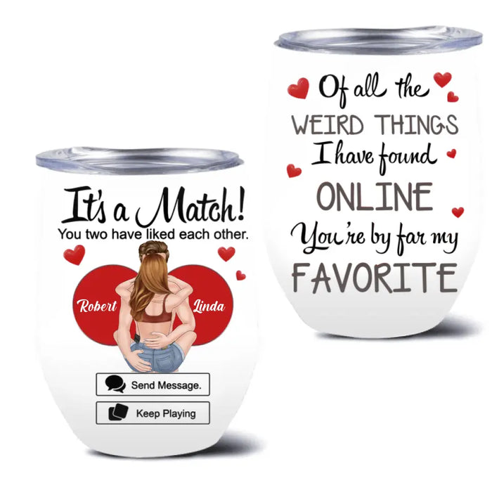 Personalized Couple Wine Tumbler - Gift Idea For Couple/Him/Her/Valentine's Day - It's A Match You Two Have Liked Each Other