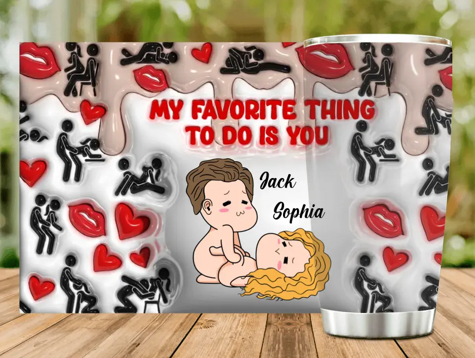 Personalized Couple Tumbler - Gift Idea For Couple/Him/Her/Valentine's Day - My Favorite Thing To Do Is You