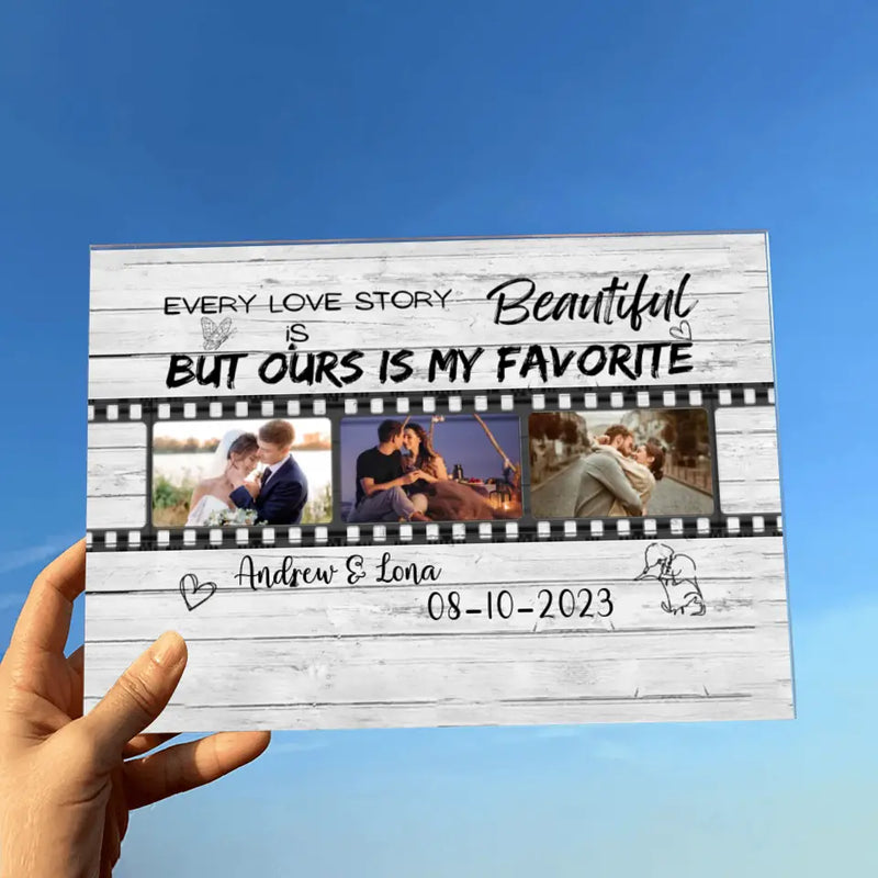 Personalized Couple Acrylic Plaque - Gift Idea For Couple - Upload Photos - Every Love Story Is Beautiful But Ours Is My Favorite