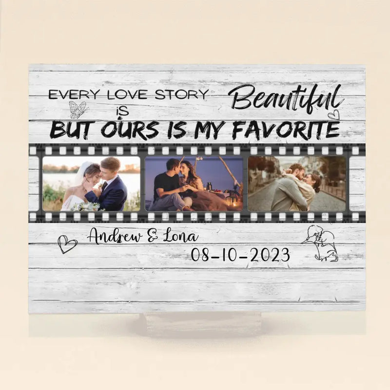 Personalized Couple Acrylic Plaque - Gift Idea For Couple - Upload Photos - Every Love Story Is Beautiful But Ours Is My Favorite