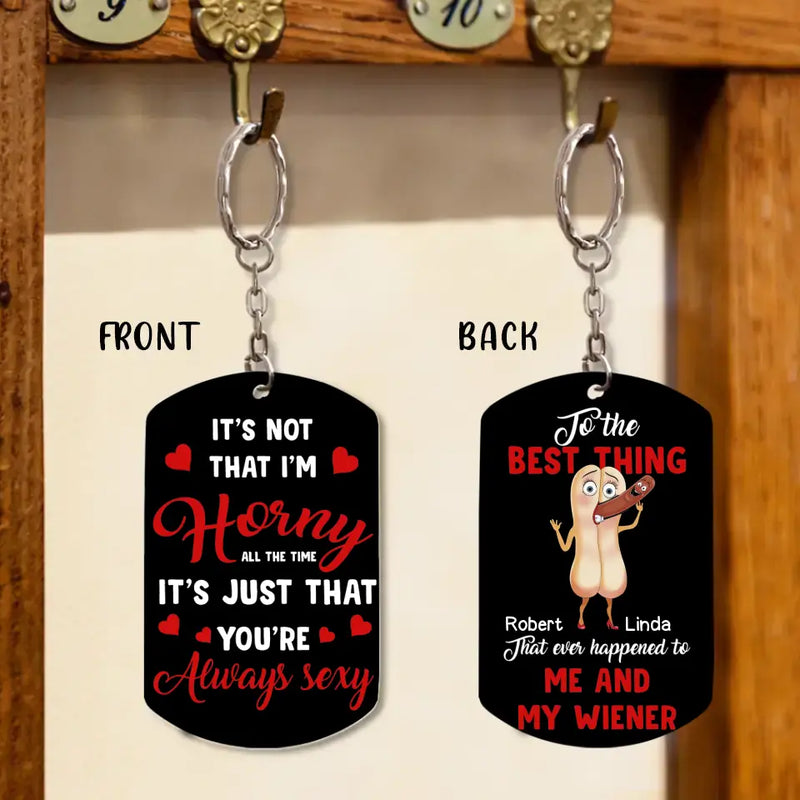 Personalized Couple Aluminum Keychain - Gift Idea For Couple/Him/Her/Valentine's Day - It's Not That I'm Horny All The Time