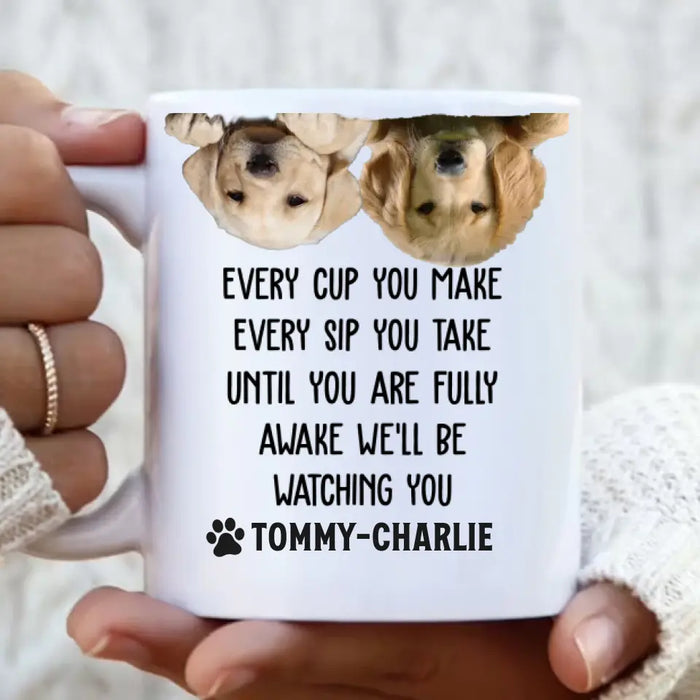 Custom Upload Photo Coffee Mug - Gift Idea For Pet Lovers - Upto 2 Pets - Every Cup You Make Every Sip You Take