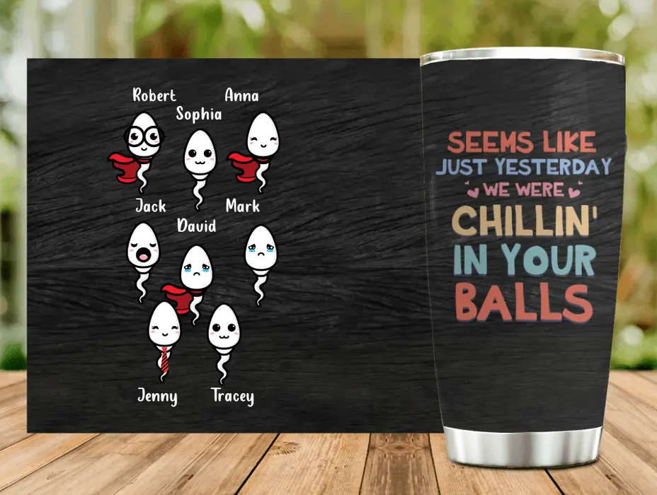 Personalized Sperms Tumbler - Up to 8 Sperms - Seems Like Just Yesterday We Were Chillin' In Your Balls