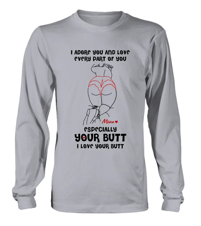 Personalized Funny T-Shirt/Long Sleeve/Sweatshirt/Hoodie - Gift Idea For Couple/Him/Her - I Love Your Butt