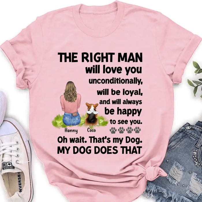 Personalized Pet Shirt/Hoodie - Up to 4 Dogs/Cats - Gift Idea For Dog/Cat Lover - The Right Man Will Love You Unconditionally