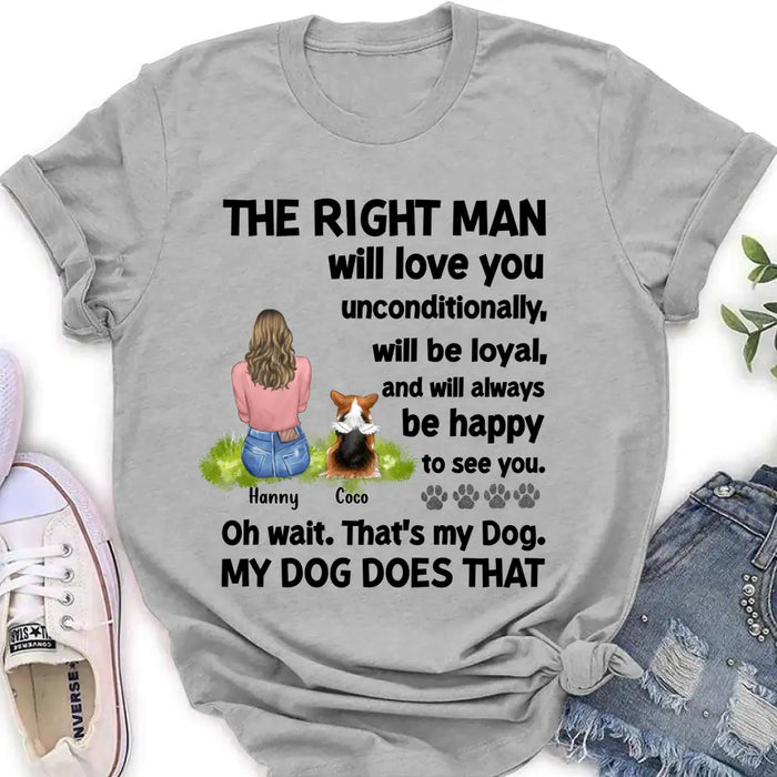 Personalized Pet Shirt/Hoodie - Up to 4 Dogs/Cats - Gift Idea For Dog/Cat Lover - The Right Man Will Love You Unconditionally