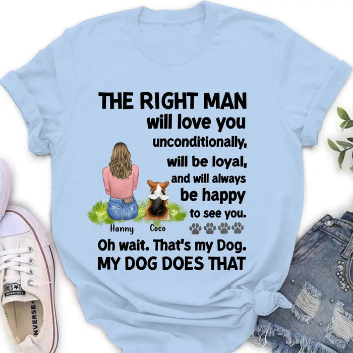 Personalized Pet Shirt/Hoodie - Up to 4 Dogs/Cats - Gift Idea For Dog/Cat Lover - The Right Man Will Love You Unconditionally