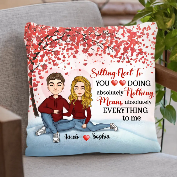 Custom Personalized Couple Pillow Cover - Gift Idea For Couple/ Valentine's Day - Sitting Next To You Doing Absolutely Nothing Means Absolutely Everything To Me
