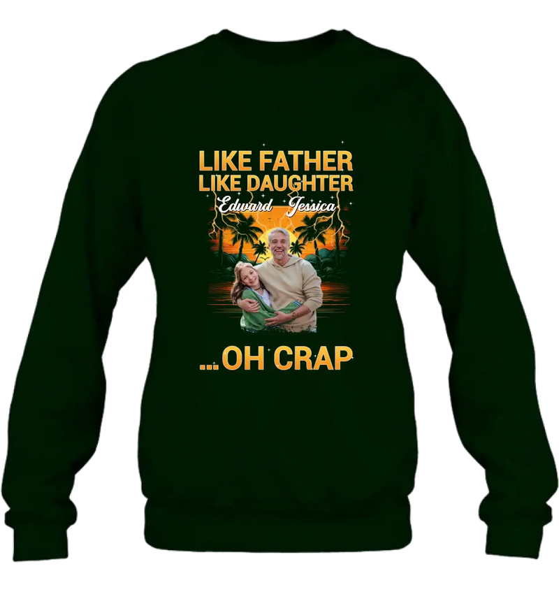 Personalized Dad And Daughter T-Shirt/Long Sleeve/Sweatshirt/Hoodie - Upload Photos - Gift Idea For Father/Daughter - Like Father Like Daughter