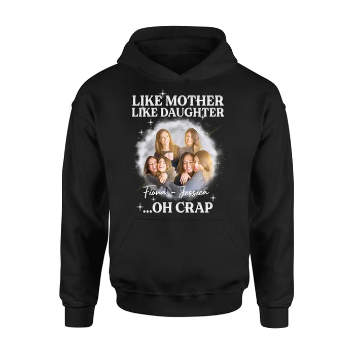 Custom Personalized Mom & Daughter Shirt/Hoodie - Upload Photo - Gift Idea For Mom - Like Mother Like Daughter Oh Crap