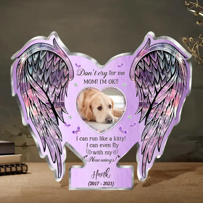 Custom Personalized Memorial Pet Acrylic Plaque - Upload Photo - Memorial Gift Idea For Dog/ Cat Lover - Don't Cry For Me Mom I'm Ok