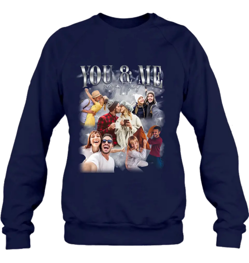 Personalized Couple T-Shirt/Long Sleeve/Sweatshirt/Hoodie - Upload Photos - Gift Idea For Couple - You & Me We Got This