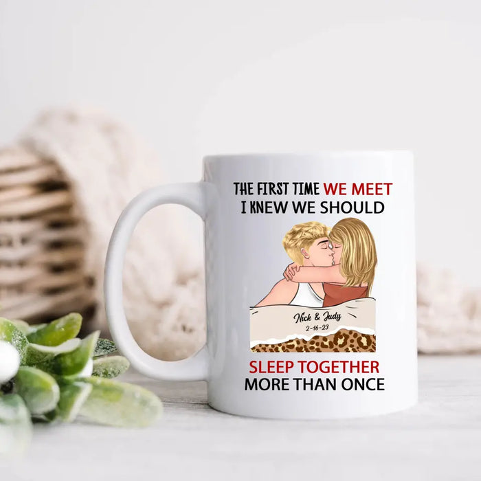 Custom Personalized Couple Coffee Mug - Valentines Day Gift Idea For Couple/ Her/ Him - The First Time We Met, I Knew We Should Sleep Together More Than Once