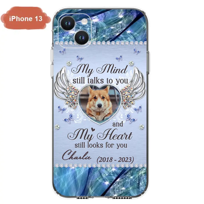 Personalized Memorial Pet Phone Case - Upload Photo - Memorial Gift Idea For Pet Lovers - My Mind Still Talks To You - Case For iPhone/Samsung