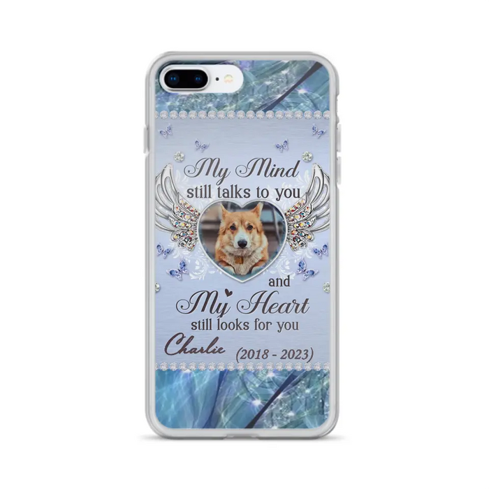 Personalized Memorial Pet Phone Case - Upload Photo - Memorial Gift Idea For Pet Lovers - My Mind Still Talks To You - Case For iPhone/Samsung