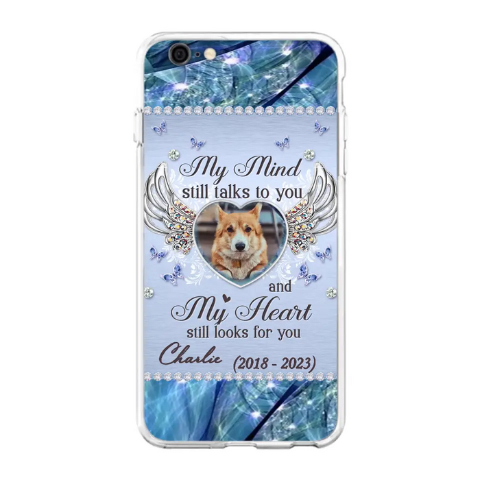 Personalized Memorial Pet Phone Case - Upload Photo - Memorial Gift Idea For Pet Lovers - My Mind Still Talks To You - Case For iPhone/Samsung