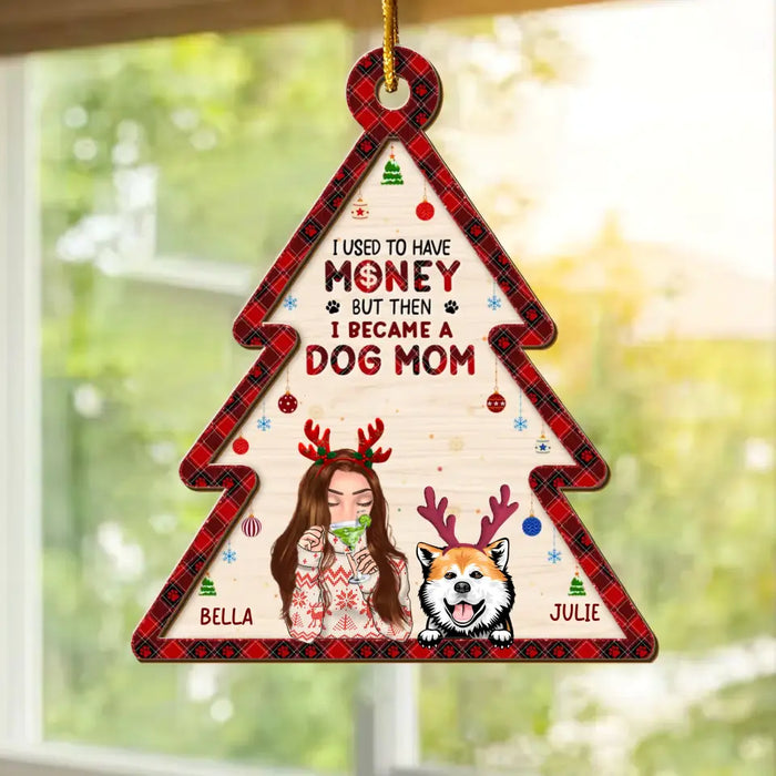 Custom Personalized Dog Mom 2 Layered Wooden Ornament - Up to 4 Dogs- Christmas Gift Idea For Dog Lovers - I Used To Have Money But Then I Became A Dog Mom