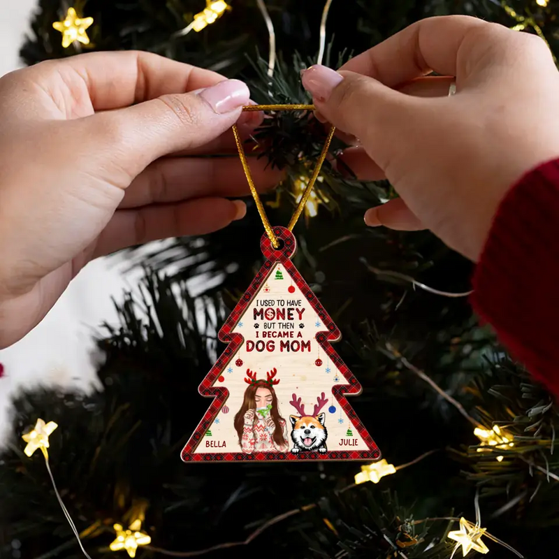 Personalized Dog Mom Wooden Ornament - Up to 4 Dogs- Christmas Gift Idea For Dog Lovers - I Used To Have Money But Then I Became A Dog Mom
