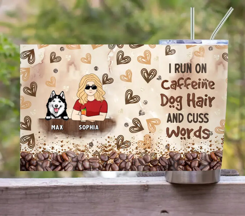 Personalized Pet Tumbler - Gift Idea For Dog/Cat/Horse Lovers - I Run On Caffeine Dog Hair And Cuss Words