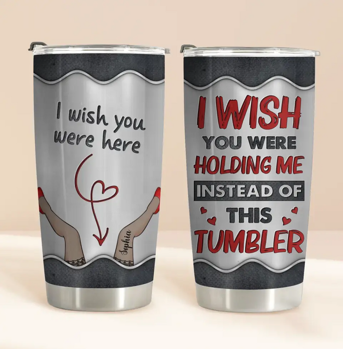 Personalized Long Distance Couple Tumbler - Gift Idea For Couple/Valentine's Day - I Wish You Were Holding Me Instead Of This Tumbler