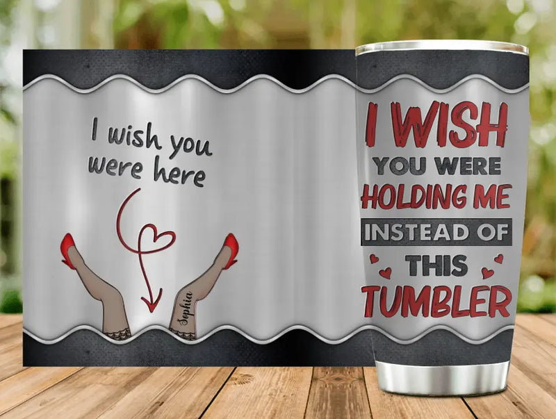 Personalized Long Distance Couple Tumbler - Gift Idea For Couple/Valentine's Day - I Wish You Were Holding Me Instead Of This Tumbler