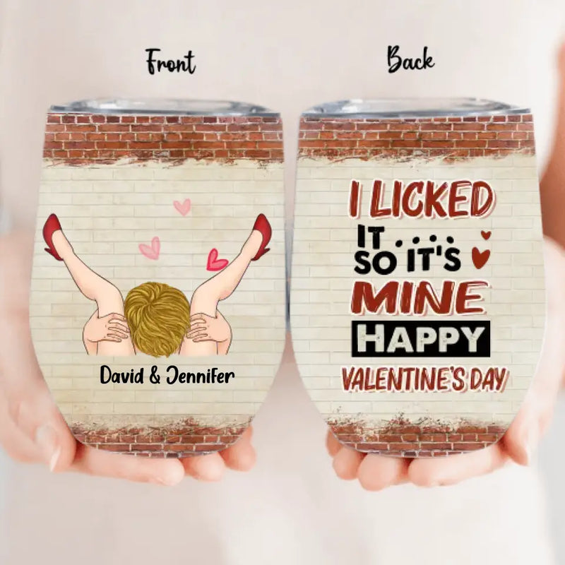 Personalized Valentines Wine Tumbler - Valentines Gift Idea - I Licked It So It's Mine, Happy Valentine's Day