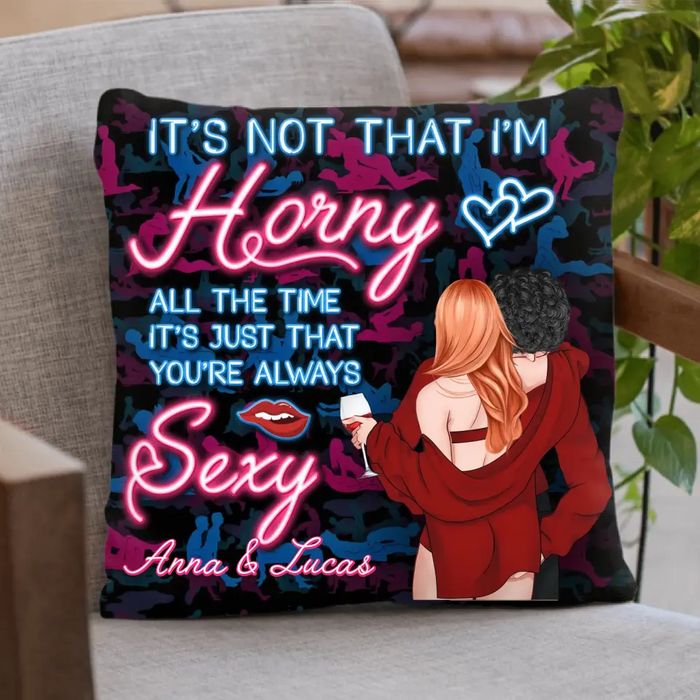 Custom Personalized Couple Pillow Cover - Valentine's Day Gift For Couple/ Her/ Him - It’s Not That I’m Horny All The Time It’s Just That You’re Always Sexy