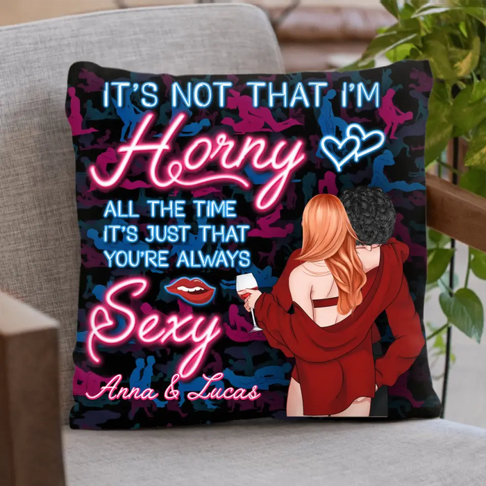 Personalized Couple Pillow Cover - Valentine's Day Gift For Couple/Her/Him - It’s Not That I’m Horny All The Time It’s Just That You’re Always Sexy