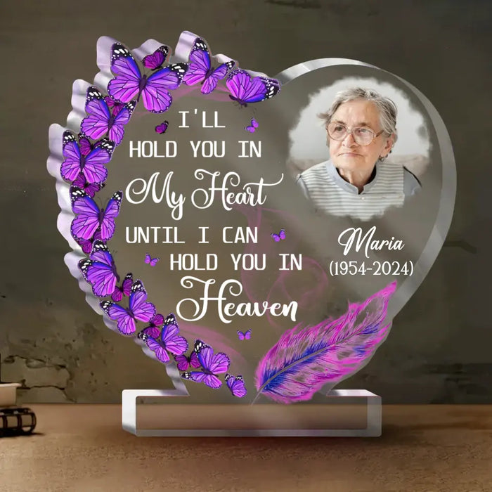 Custom Personalized Memorial Photo Acrylic Plaque - Memorial Gift Idea For Family Member - I'll Hold You In My Heart Until I Can Hold You In Heaven