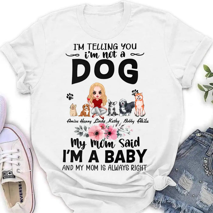 Custom Personalized Dog Mom T-Shirt/ Long Sleeve/ Sweatshirt/ Hoodie - Upto 5 Dogs -  Gift Idea For Dog Lovers - My Mom Said I'm A Baby