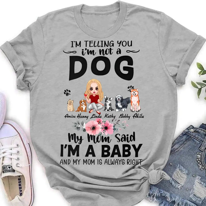 Custom Personalized Dog Mom T-Shirt/ Long Sleeve/ Sweatshirt/ Hoodie - Upto 5 Dogs -  Gift Idea For Dog Lovers - My Mom Said I'm A Baby